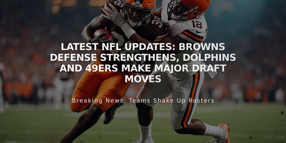 Latest NFL Updates: Browns Defense Strengthens, Dolphins and 49ers Make Major Draft Moves