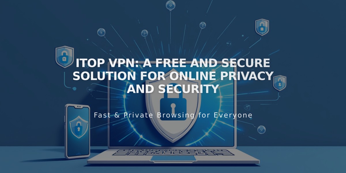 iTop VPN: A Free and Secure Solution for Online Privacy and Security